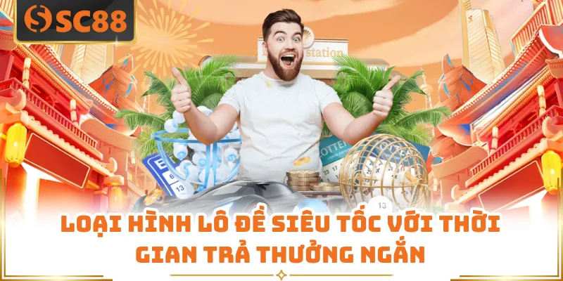 Loại hình lô đề siêu tốc với thời gian trả thưởng ngắn