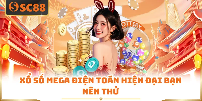 Xổ số Mega điện toán hiện đại bạn nên thử